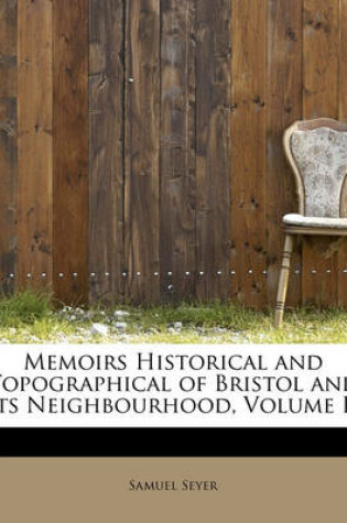 Cover of Memoirs Historical and Topographical of Bristol and Its Neighbourhood, Volume II