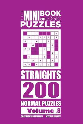 Book cover for The Mini Book of Logic Puzzles - Straights 200 Normal (Volume 8)