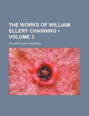 Book cover for The Works of William Ellery Channing (Volume 3)