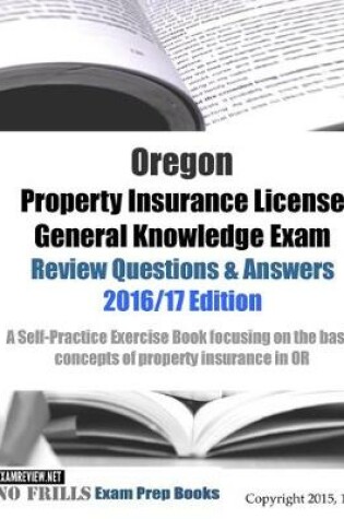 Cover of Oregon Property Insurance License General Knowledge Exam Review Questions & Answers 2016/17 Edition