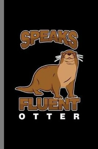 Cover of Speaks Fluent Otter