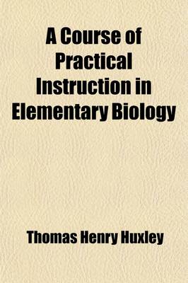 Book cover for A Course of Practical Instruction in Elementary Biology