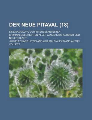 Book cover for Der Neue Pitaval; Eine Sammlung Der Interessantesten Criminalgeschichten Aller Lander Aus Alterer Und Neuerer Zeit (18)