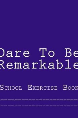 Cover of Dare To Be Remarkable