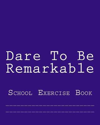 Book cover for Dare To Be Remarkable