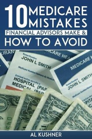Cover of 10 Medicare Mistakes Financial Advisors Make And How To Avoid