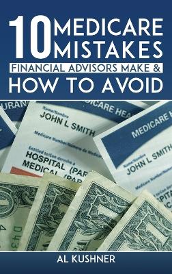 Book cover for 10 Medicare Mistakes Financial Advisors Make And How To Avoid