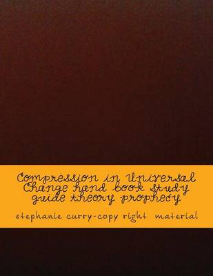 Book cover for Compression in Universal Change Hand Book Study Guide Theory Prophecy