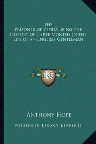 Cover of The Prisoner of Zenda Being the History of Three Months in the Life of an English Gentleman