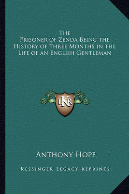 Book cover for The Prisoner of Zenda Being the History of Three Months in the Life of an English Gentleman