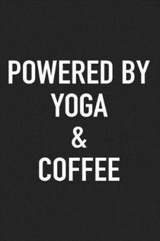 Cover of Powered by Yoga and Coffee