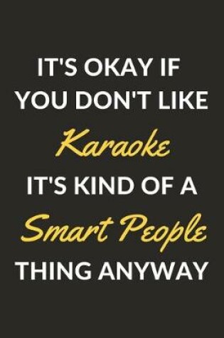 Cover of It's Okay If You Don't Like Karaoke It's Kind Of A Smart People Thing Anyway