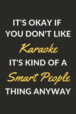 Book cover for It's Okay If You Don't Like Karaoke It's Kind Of A Smart People Thing Anyway