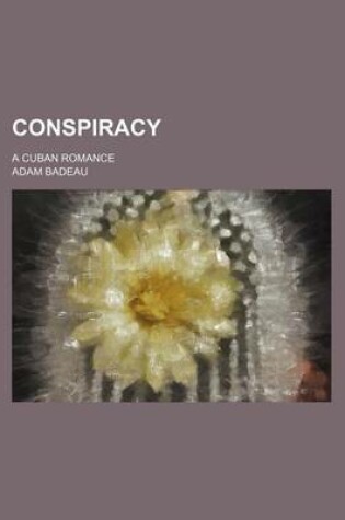 Cover of Conspiracy; A Cuban Romance