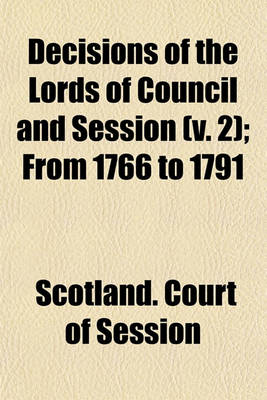 Book cover for Decisions of the Lords of Council and Session Volume 2; From 1766 to 1791