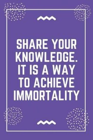 Cover of Share your knowledge. It is a way to achieve immortality