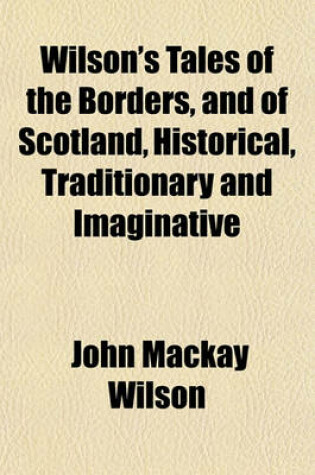 Cover of Wilson's Tales of the Borders, and of Scotland, Historical, Traditionary and Imaginative