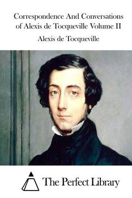 Book cover for Correspondence and Conversations of Alexis de Tocqueville Volume II