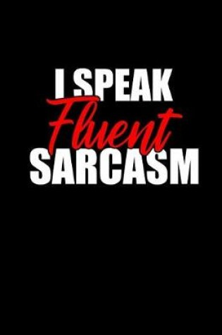 Cover of I Speak Fluent Sarcasm Notebook - 4x4 Graph Paper