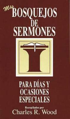 Cover of Bosquejos de Sermones: Mas Dias Y Ocasiones Especiales