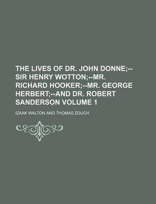 Book cover for The Lives of Dr. John Donne; --Sir Henry Wotton--Mr. Richard Hooker--Mr. George Herbert--And Dr. Robert Sanderson Volume 1