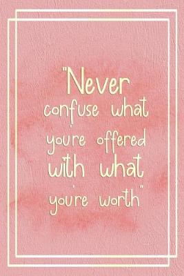 Book cover for Never Confuse What You're Offered With What You're Worth