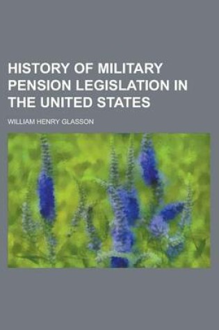 Cover of History of Military Pension Legislation in the United States