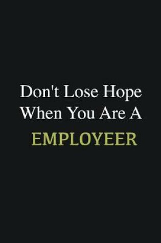 Cover of Don't lose hope when you are a Employeer