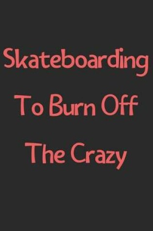 Cover of Skateboarding To Burn Off The Crazy