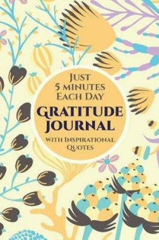 Cover of Just 5 Minutes Each Day Gratitude Journal with Inspirational Quotes