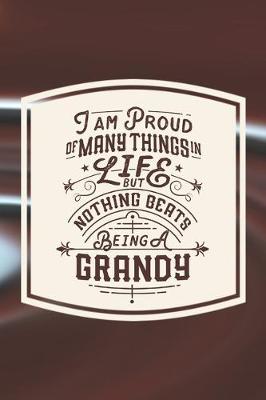 Book cover for I Am Proud Of Many Things In Life But Nothing Beats Being A Grandy