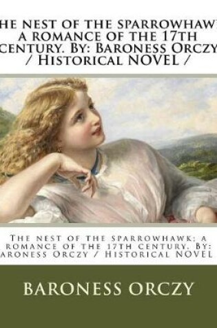 Cover of The nest of the sparrowhawk; a romance of the 17th century. By