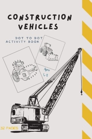 Cover of Dot to Dot Construction Vehicles