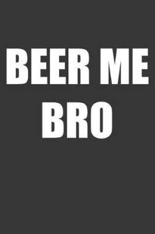 Cover of Beer Me Bro Notebook