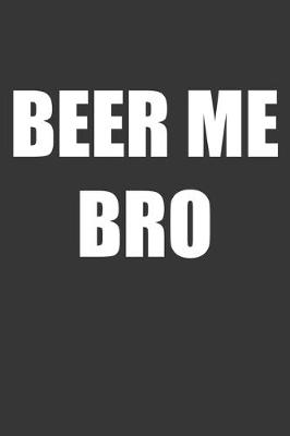 Book cover for Beer Me Bro Notebook