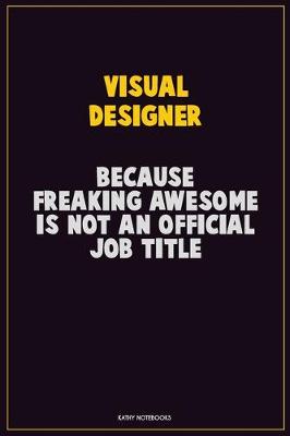 Book cover for Visual Designer, Because Freaking Awesome Is Not An Official Job Title