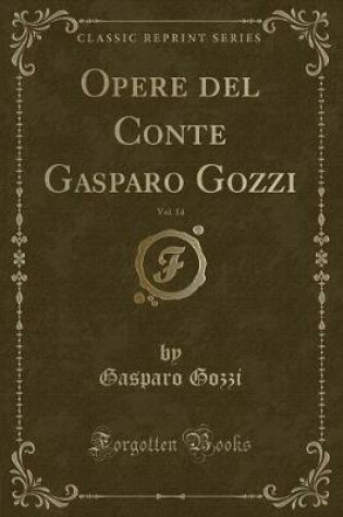 Cover of Opere del Conte Gasparo Gozzi, Vol. 14 (Classic Reprint)