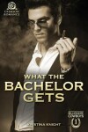 Book cover for What the Bachelor Gets