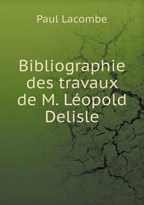 Book cover for Bibliographie des travaux de M. Léopold Delisle