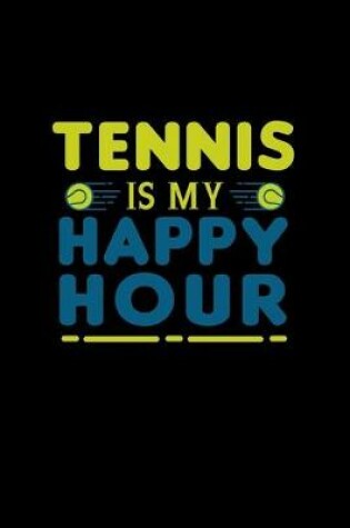 Cover of Tennis is my Happy Hour