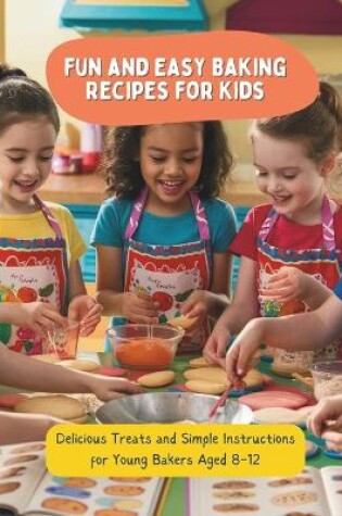 Cover of Fun and Easy Baking Recipes for Kids