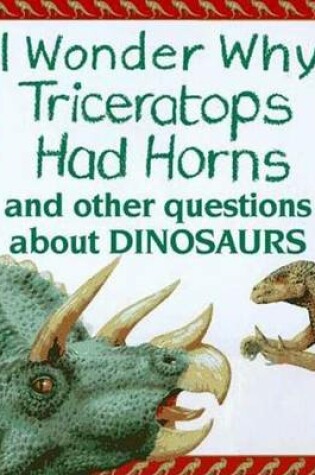 Cover of I Wonder Why Triceratops Had Horns