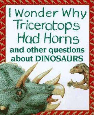 Book cover for I Wonder Why Triceratops Had Horns