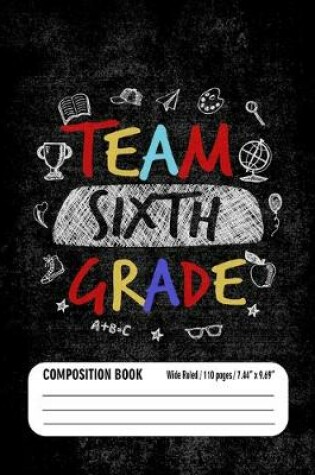 Cover of Team Sixth Grade Composition Book (Wide Ruled/ 110 pages/ 7.44x9.69)