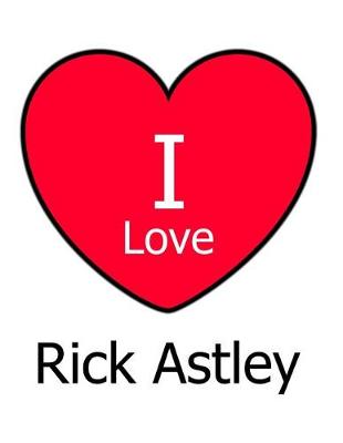 Book cover for I Love Rick Astley