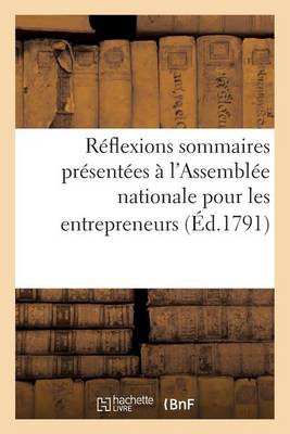 Cover of Réflexions Sommaires Présentées À l'Assemblée Nationale Pour Les Entrepreneurs Et Acteurs