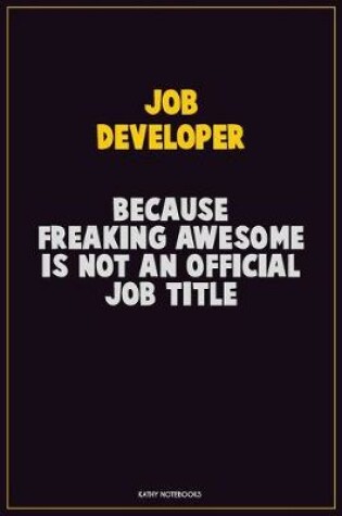 Cover of Job Developer, Because Freaking Awesome Is Not An Official Job Title