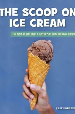 Cover of The Scoop on Ice Cream