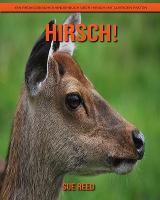 Book cover for Hirsch! Ein pädagogisches Kinderbuch über Hirsch mit lustigen Fakten