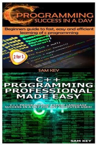 Cover of C Programming Success in a Day & C++ Programming Professional Made Easy